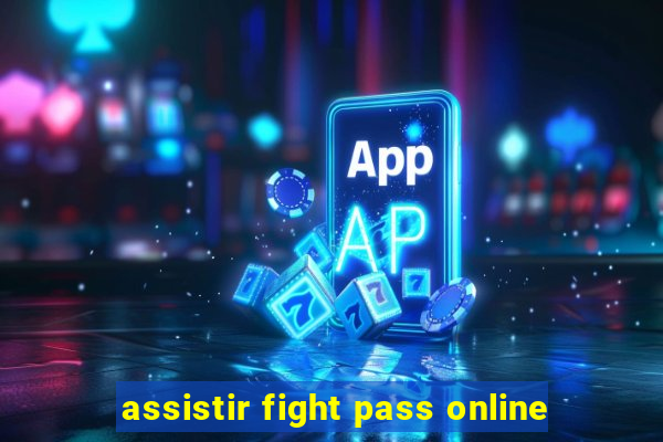 assistir fight pass online